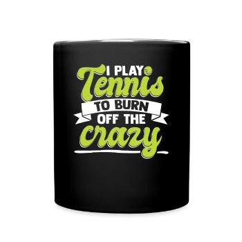 I Play Tennis To Burn Off The Crazy - Full Colour Mug - black - Front