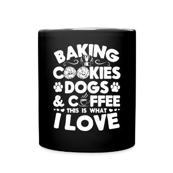 Baking Cookies Dogs & Coffee This is what I Love - - Tasse einfarbig - Schwarz - Vorne