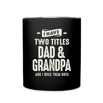 I Have Two Titles Dad and Grandpa Funny Grandpa - Full Colour Mug - black - Front