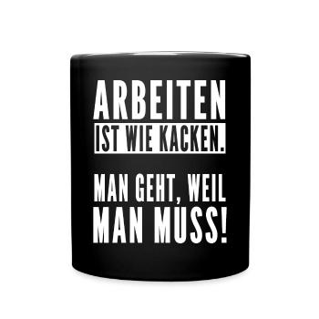 Arbeiten ist wie kacken man geht weil man muss! - Tasse einfarbig - Schwarz - Vorne