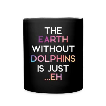 Dolphin The Earth Without Dolphins - Full Colour Mug - black - Front