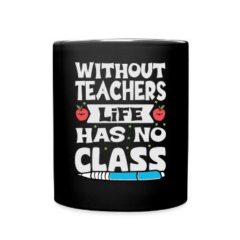 Without a teacher, life has no class - Full Colour Mug - black - Front