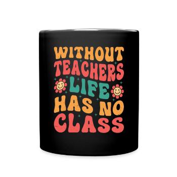 Without a teacher, life has no class - Full Colour Mug - black - Front