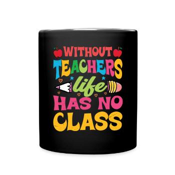 Without a teacher, life has no class - Full Colour Mug - black - Front