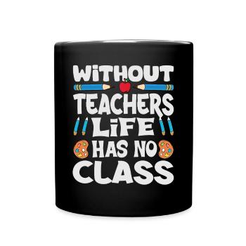 Without a teacher, life has no class - Full Colour Mug - black - Front