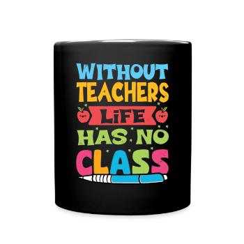 Without a teacher, life has no class - Full Colour Mug - black - Front