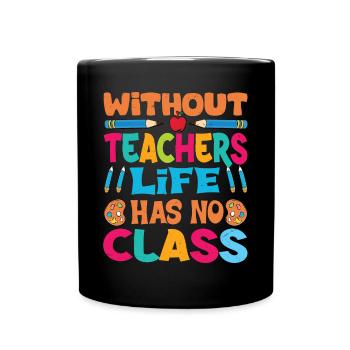 Without a teacher, life has no class - Full Colour Mug - black - Front