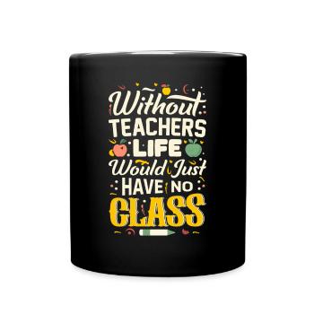 Without a teacher, life has no class - Full Colour Mug - black - Front