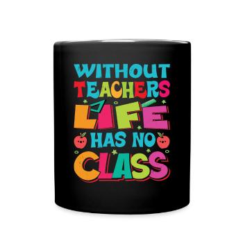 Without a teacher, life has no class - Full Colour Mug - black - Front