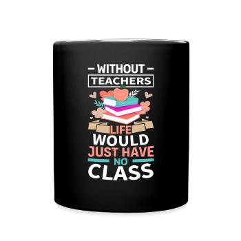 Without a teacher, life has no class - Full Colour Mug - black - Front