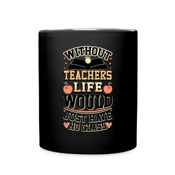 Without a teacher, life has no class - Full Colour Mug - black - Front