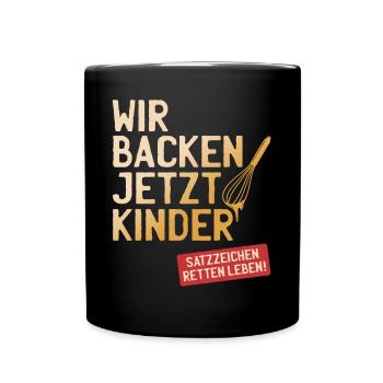Wir Backen Jetzt Kinder Satzzeichen Retten Leben - Tasse einfarbig - Schwarz - Vorne