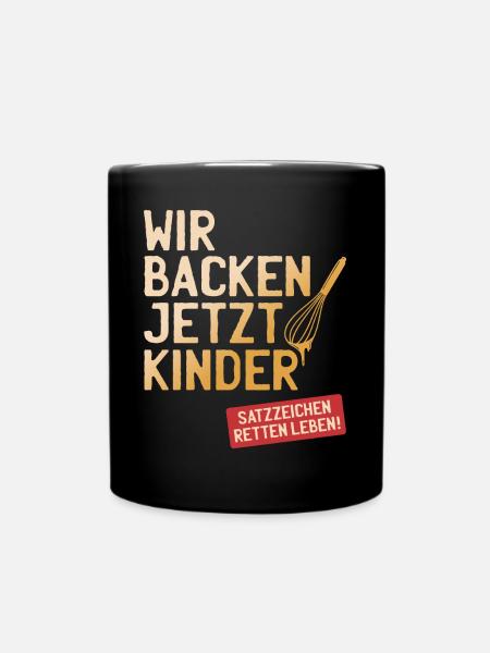 Wir Backen Jetzt Kinder Satzzeichen Retten Leben - Tasse einfarbig - Schwarz