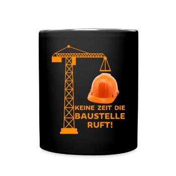 Keine Zeit idie Baustelle ruft Baustellen Sprüche - Tasse einfarbig - Schwarz - Vorne