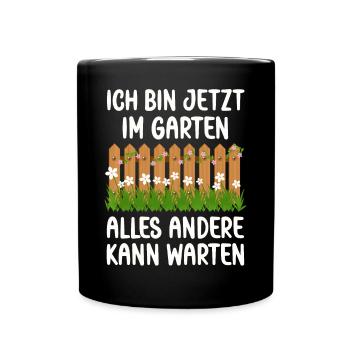 Ich bin jetzt in Garten alles andrere kann Warten - Tasse einfarbig - Schwarz - Vorne