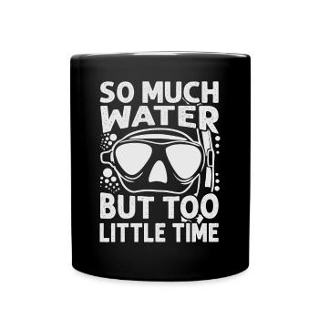 So Much Water But Too Little Time - Full Colour Mug - black - Front