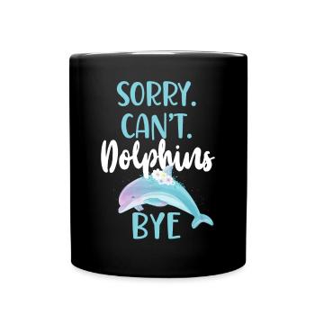 Dolphin Sorry. Cant. Dolphins. - Tasse einfarbig - Schwarz - Vorne