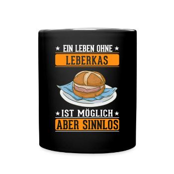 Ein Leben ohne Leberkas ist möglich Aber sinnlos - Tasse einfarbig - Schwarz - Vorne