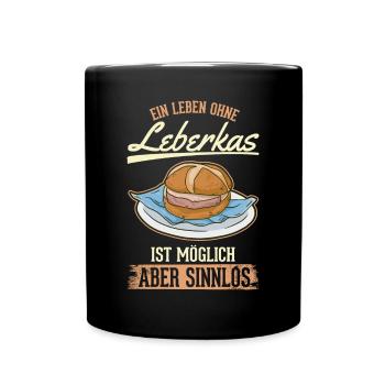 Ein Leben ohne Leberkas ist möglich Aber sinnlos - Tasse einfarbig - Schwarz - Vorne