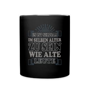 Seltsam im selben Alter zu sein wie alte Leute - Tasse einfarbig - Schwarz - Vorne