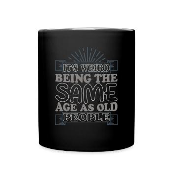 C’est étrange d’avoir le même âge que les personnes âgées - Mug uni - noir - Devant