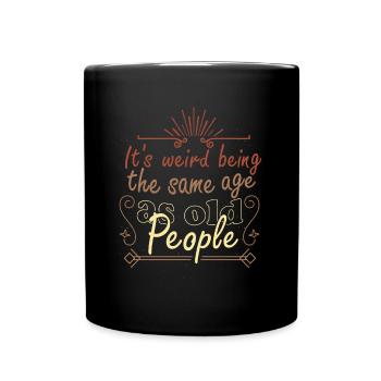 C’est étrange d’avoir le même âge que les personnes âgées - Mug uni - noir - Devant