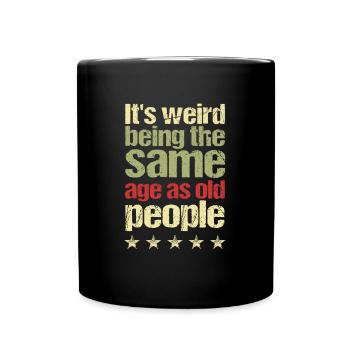 C’est étrange d’avoir le même âge que les personnes âgées - Mug uni - noir - Devant