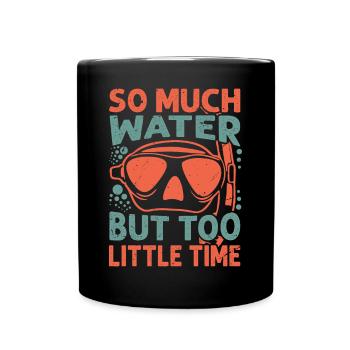 So Much Water But Too Little Time - Full Colour Mug - black - Front
