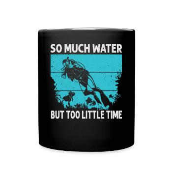 So Much Water But Too Little Time - Full Colour Mug - black - Front