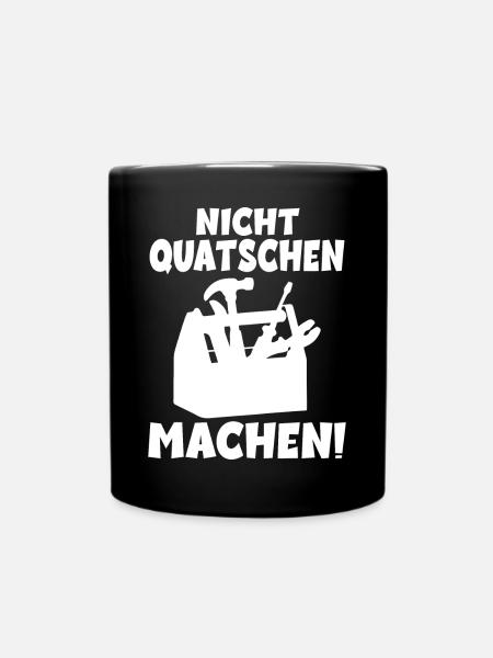 Nicht quatschen Machen Handwerker - Tasse einfarbig - Schwarz