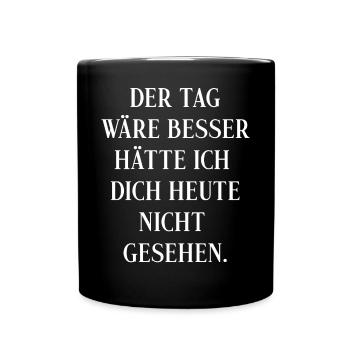 Der Tag wäre besser hätte ich dich heute nicht - Tasse einfarbig - Schwarz - Vorne