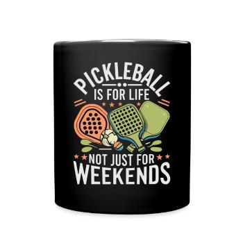 Pickleball Is For Life Not Just For Weekends. - Full Colour Mug - black - Front