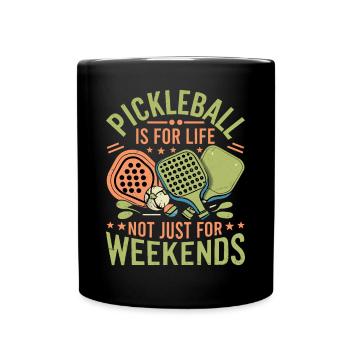 Pickleball Is For Life Not Just For Weekends. - Full Colour Mug - black - Front