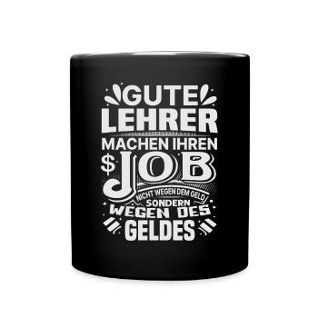 Lehrer machen Job nicht wegen Geld, sondern - Tasse einfarbig - Schwarz - Vorne