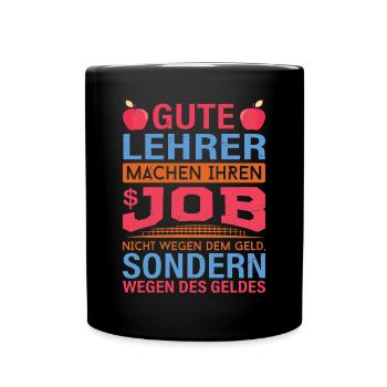 Lehrer machen Job nicht wegen Geld, sondern - Tasse einfarbig - Schwarz - Vorne