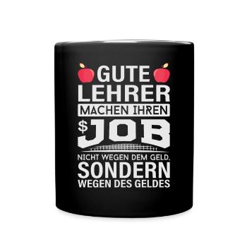 Lehrer machen Job nicht wegen Geld, sondern - Tasse einfarbig - Schwarz - Vorne