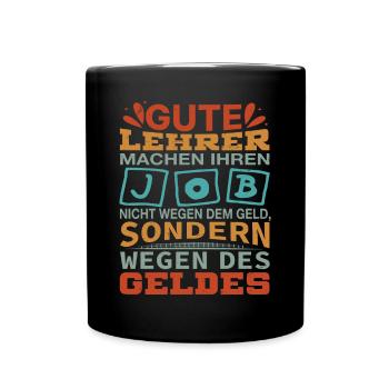 Lehrer machen Job nicht wegen Geld, sondern - Tasse einfarbig - Schwarz - Vorne