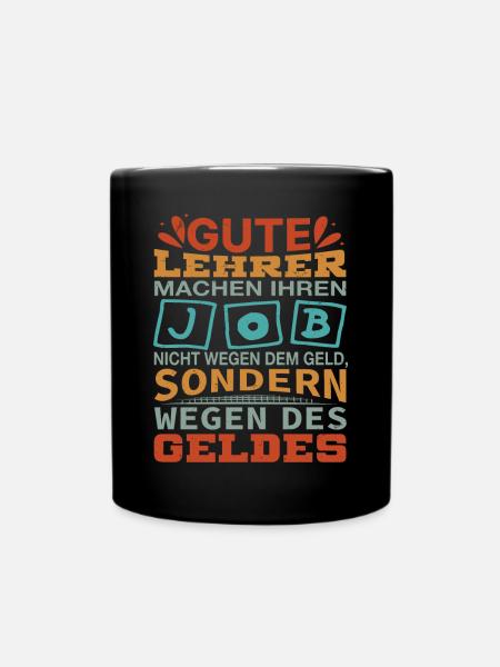 Lehrer machen Job nicht wegen Geld, sondern - Tasse einfarbig - Schwarz