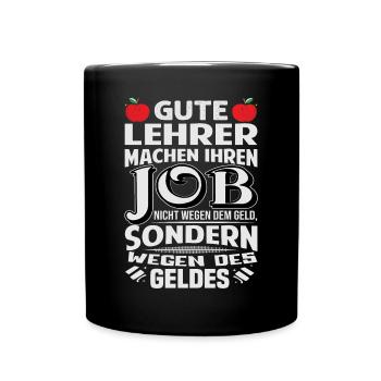 Lehrer machen Job nicht wegen Geld, sondern - Tasse einfarbig - Schwarz - Vorne