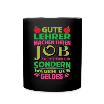 Lehrer machen Job nicht wegen Geld, sondern - Tasse einfarbig - Schwarz - Vorne