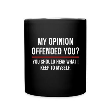 My Opinion Offended You You Should Hear On - Full Colour Mug - black - Front