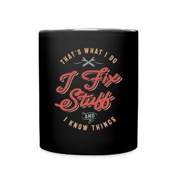 That's What I Do I Fix Stuff And I Know Things - Full Colour Mug - black - Front