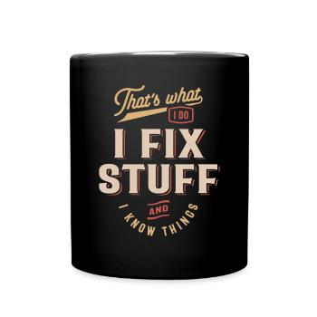 That's What I Do I Fix Stuff And I Know Things - Full Colour Mug - black - Front