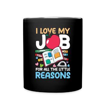 I Love My Job For All The Little Reasons - Tasse einfarbig - Schwarz - Vorne