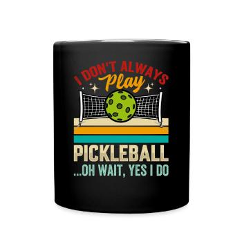 I Don't Always Play Pickleball - Full Colour Mug - black - Front