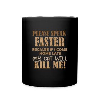 S’il vous plaît, parlez plus vite - mon chat peut me tuer - Mug uni - noir - Devant