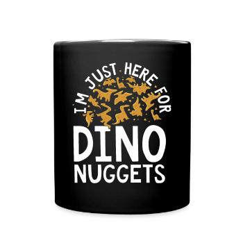 Ich Bin Nur Wegen Dino Nuggets Hier - Tasse einfarbig - Schwarz - Vorne