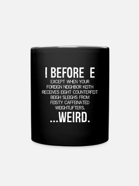 I Before E Except After C ... Weird - Full Colour Mug - black