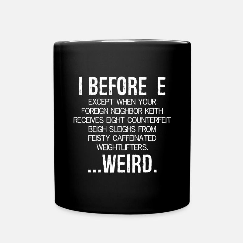 I Before E Except After C ... Weird - Full Colour Mug - black