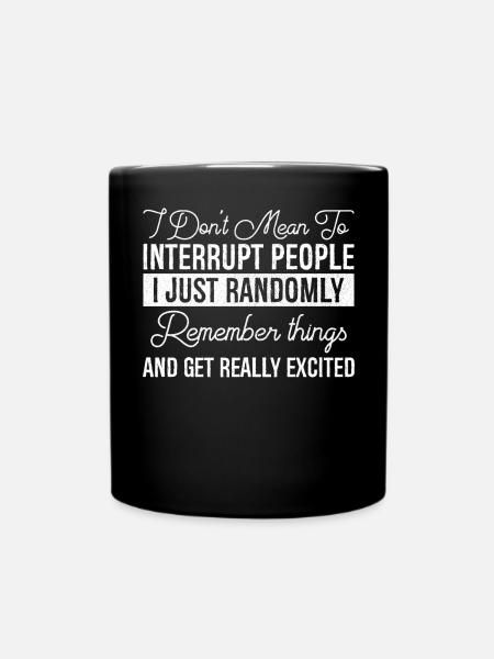 I Don't Mean To Interrupt People - Full Colour Mug - black